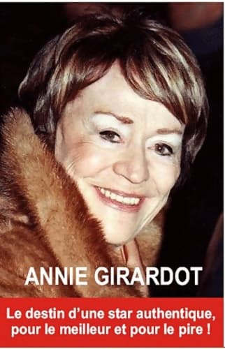 Annie girardot : Pour le meilleur et pour le pire ! Le destin d'une star authentique - Orlando Roudder