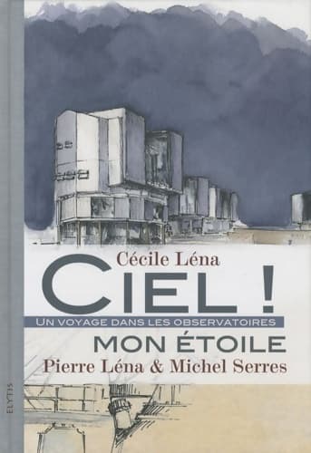 Ciel ! mon étoile : Un voyage dans le observatoires - Michel Serres