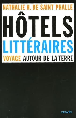 Hôtels littéraires : Voyage autour de la terre - Nathalie H. De Saint Phalle